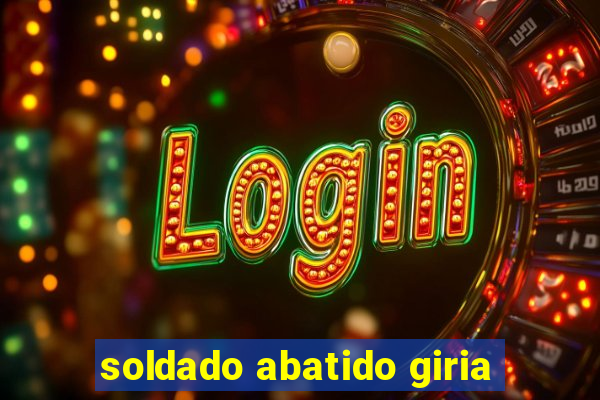 soldado abatido giria